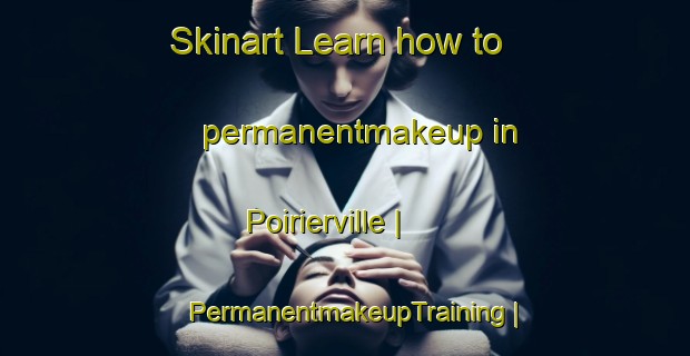 Skinart Learn how to permanentmakeup in Poirierville | PermanentmakeupTraining | PermanentmakeupClasses | SkinartTraining-Canada